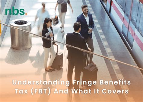 Understanding Fringe Benefits Tax Fbt And What It Covers Nbs Partners