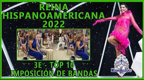 Reina Hispanoamericana 2022 3E Top 10 Imposición de Bandas YouTube