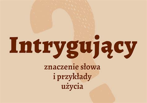 Intrygujący Czyli Jaki Co To Znaczy Definicja Synonimy Słownik…