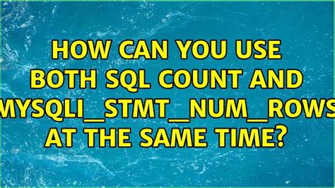 How Can You Use Both Sql Count And Mysqli Stmt Num Rows At The Same