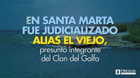 En Santa Marta Fue Judicializado Alias El Viejo Presunto Integrante