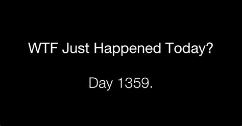 Day Unlikely What The Fuck Just Happened Today