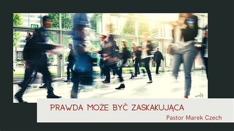 Prawda może być zaskakująca Pastor Marek Czech YouTube