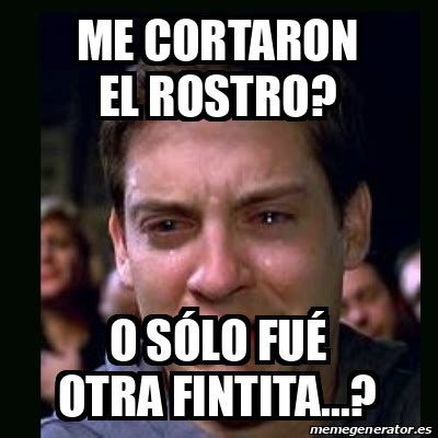 Meme Crying Peter Parker Me Cortaron El Rostro O S Lo Fu Otra