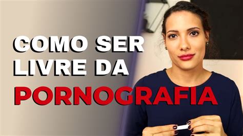 Como Se Libertar Da Pornografia Definitivamente Ep 07 Série