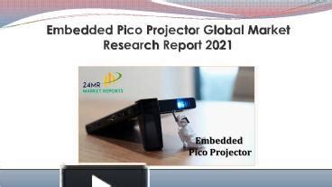 Ppt Global Embedded Pico Projector Market Research Report