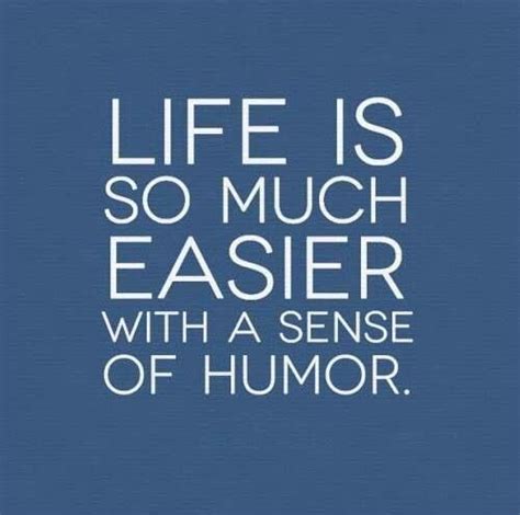 Life Is So Much Easier With A Sense Of Humor