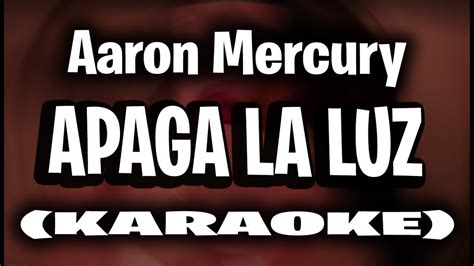 Aaron Mercury Apaga La Luz KARAOKE INSTRUMENTAL YouTube