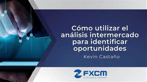 Cómo Utilizar El Análisis Intermercado Para Identificar Oportunidades Fxcm Youtube