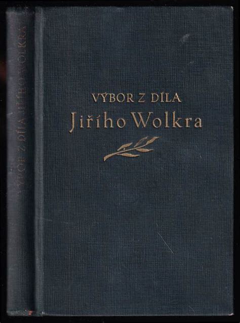 Výbor z díla Jiřího Wolkra Jiří Wolker 1940 Václav Petr