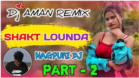 New Nagpuri Dj Remix Song ☘️ Shakt Lounda 💕 Nagpuri Dj Song 🌻 Dj Aman