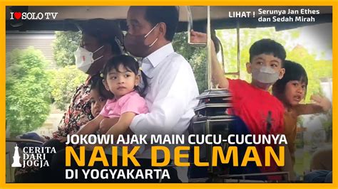 PRESIDEN JOKOWI AJAK MAIN KE EMPAT CUCUNYA NAIK DELMAN DI YOGYAKARTA