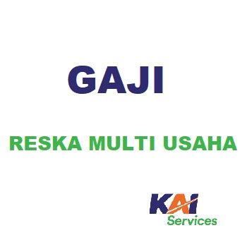 Gaji Pt Reska Multi Usaha Perusahaan Kai Besargaji