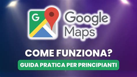 Come Funziona Google Maps Guida Pratica Per Principianti Youtube