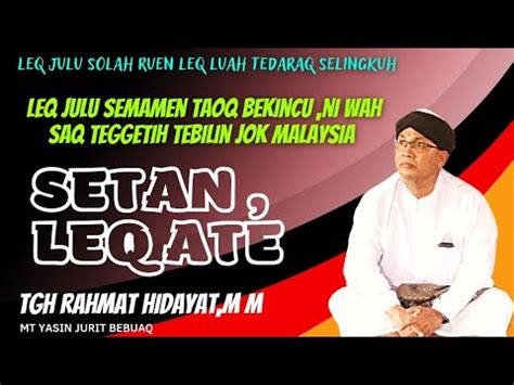 CERAMAH LUCU LOMBOK TGH RAHMAT HIDAYAT SETAN LEQ ATE LEQ JULUN