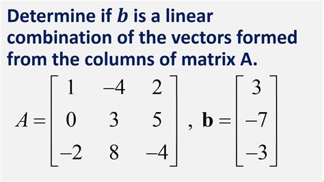 Determine If B Is A Linear Combination Of Vectors Formed From The