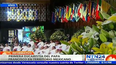 En Vivo Papa Francisco Oficia Su Primera Misa En Territorio Mexicano