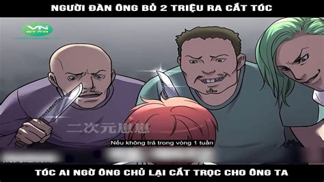 Review Truyện Người đàn ông Bỏ 2 Triệu Ra Cắt Tóc Ai Ngờ ông Chủ Lại