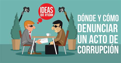 Dónde y cómo denunciar un acto de corrupción Ideas Que Ayudan