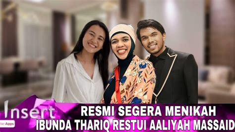 Hari Ini Segera Menikah Ibunda Thariq Resmi Restui Aaliyah Massaid