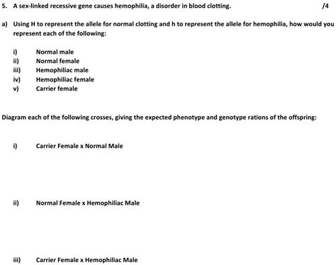 5 A Sex Linked Recessive Gene Causes Hemophilia A Disorder In Blood Clotting 4 A Using H To