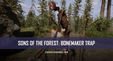 Sons Of The Forest Bonemaker Trap Guide Corrosion Hour