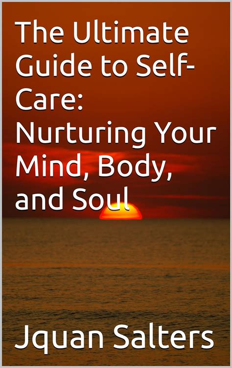 The Ultimate Guide To Self Care Nurturing Your Mind Body And Soul