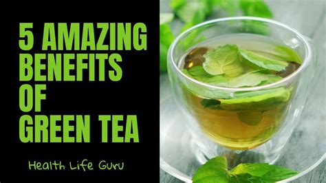 5 Amazing Benefits Of Green Tea Youtube