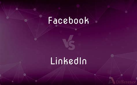 Facebook Vs Linkedin Whats The Difference