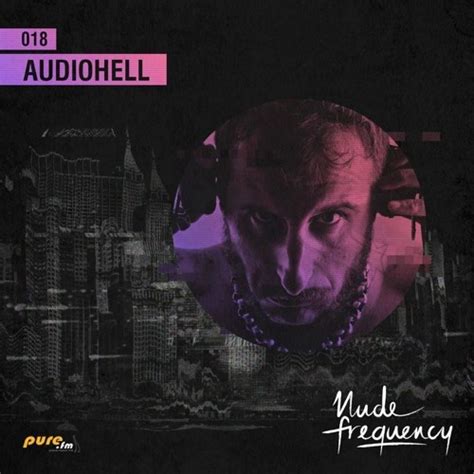 Stream AudioHell Exclusive Guest Mix Nude Frequency 018 April 4th 2016 On Pure Fm By Nude
