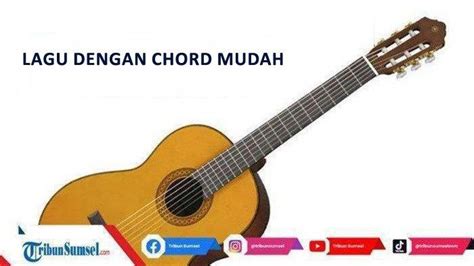 12 Lagu Chord Kunci Gitar Paling Mudah Dimainkan Cocok Untuk Belajar