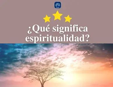 Qu Significa Espiritualidad Concepto Y Ejemplos