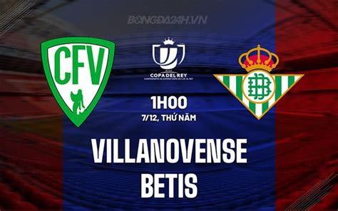 Nhận định bóng đá Villanovense vs Betis Cúp Nhà vua TBN