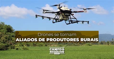 Drones se tornam aliados de produtores rurais Revista Campo Negócios