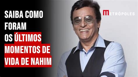 Saiba Como Foram Os Ltimos Momentos De Vida De Nahim Youtube