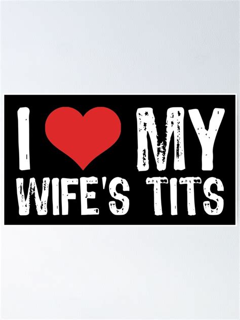 I Love My Wife S Tits Poster For Sale By Samcloverhearts Redbubble