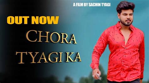 Chora Tyagi Ka Full Song Sachin Tyagi Ncr New Haryanvi Song