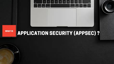 What Is Application Security Appsec Lets Tech It Easy