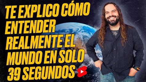 Te Explico C Mo Entender Realmente El Mundo En Solo Segundos Shorts