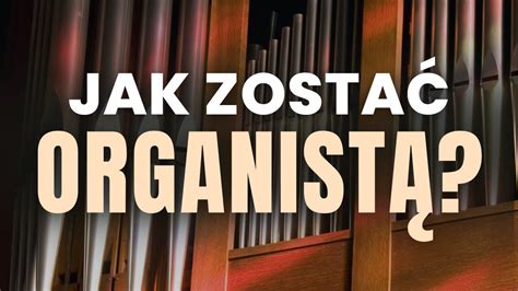 Jak Zosta Organist W Ko Ciele Studium Organistowskie Czy Warto