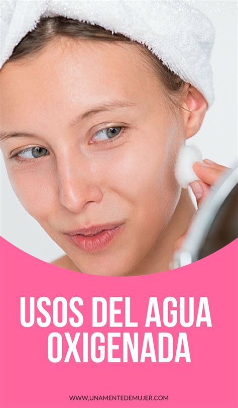 Usos Del Agua Oxigenada En La Belleza Y El Hogar Una Mente De Mujer