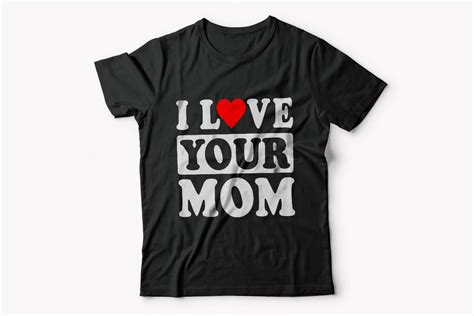 I Love Your Mom T Shirt Design Graphic By T Shirt Design · Creative Fabrica