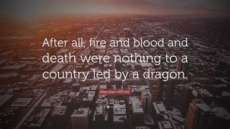 Kiersten White Quote: “After all, fire and blood and death were nothing ...