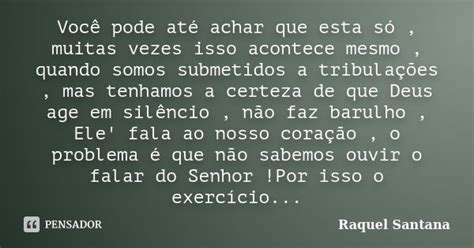 Você Pode Até Achar Que Esta Só Raquel Santana Pensador