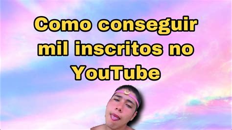 Como Conseguir Os Primeiros Mil Inscritos YouTube