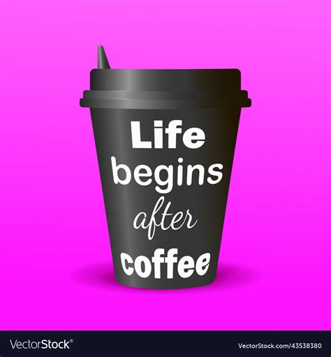 Black coffee cup with quote Royalty Free Vector Image