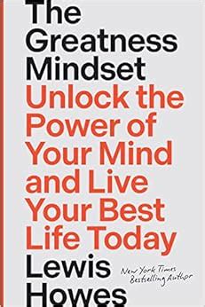 The Greatness Mindset Unlock The Power Of Your Mind And Live Your Best