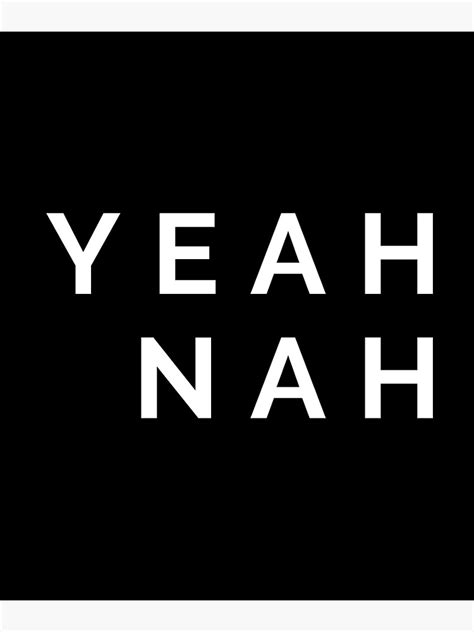 Yeah Nah W Poster For Sale By Universalarmor Redbubble