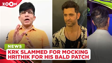 Kamaal R Khan Aka Krk Mocks Hrithik Roshan For His Bald Patch Gets