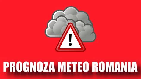 ANM Prognoza Meteo Actualizata Oficiala De ULTIM MOMENT Cu Starea